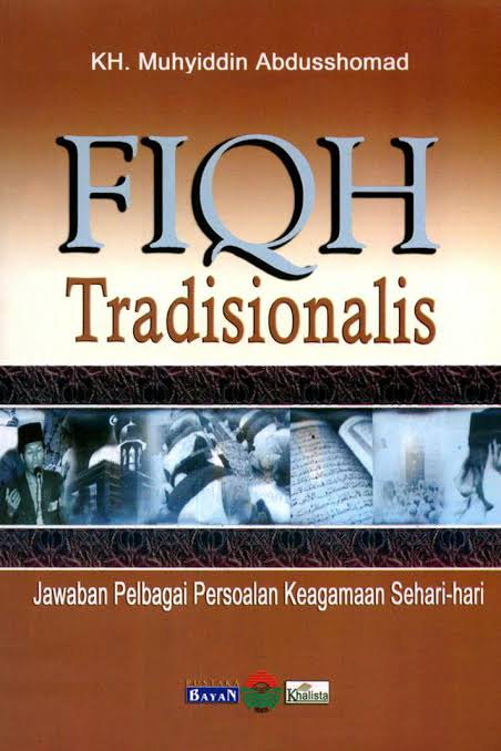 Fiqh Tradisionalis: Jawaban Pelbagai Persoalan Keagamaan Sehari-hari